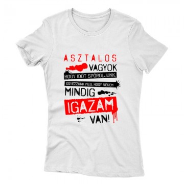 Asztalos vagyok igazam van Női póló