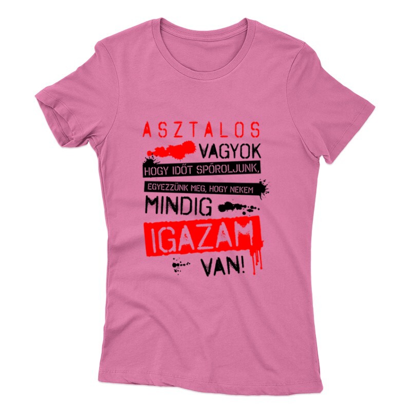 Asztalos vagyok igazam van Női póló