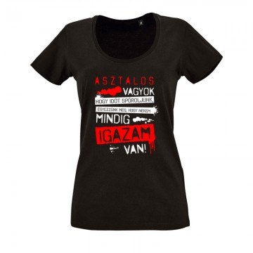 Asztalos vagyok igazam van O nyakú női póló