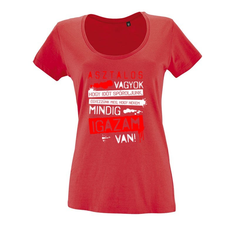 Asztalos vagyok igazam van O nyakú női póló