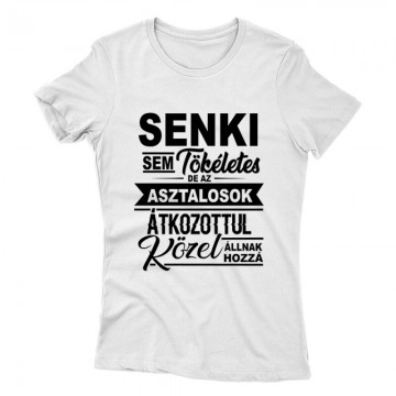 Senki sem tökéletes asztalos Női póló