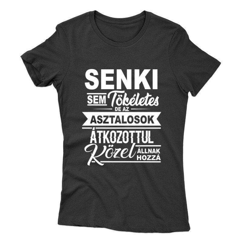 Senki sem tökéletes asztalos Női póló