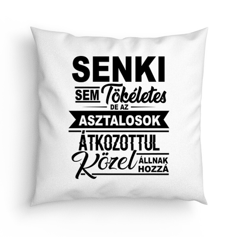 Senki sem tökéletes asztalos Párna