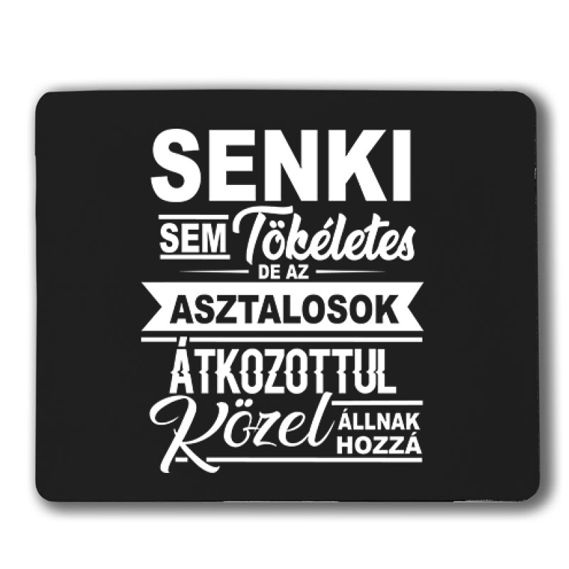 Senki sem tökéletes asztalos Egérpad