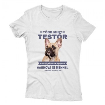 Több mint Testőr Francia Bulldog Női póló