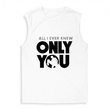 All I Ever Knew Only You Férfi Trikó