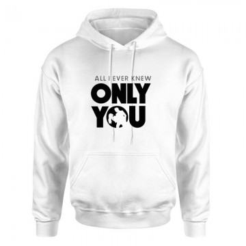 All I Ever Knew Only You Unisex pulóver
