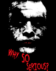 Why So Serious ?