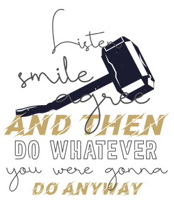 Listen, smile, agree