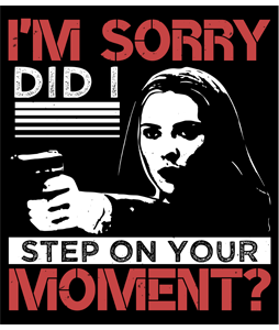 I'm sorry, did I step on your moment