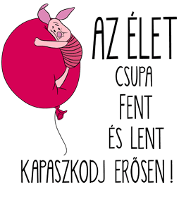 Az élet csupa fent és lent .. "Malacka"