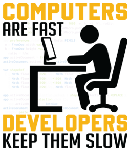 Developers keep them slow