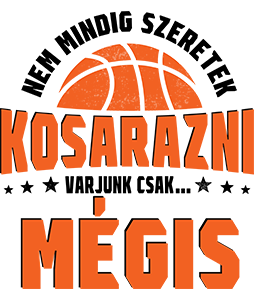 Nem mindig szeretek kosarazni