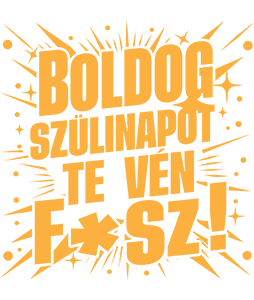 Boldog szülinapot, te vén f*sz