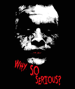 Why So Serious