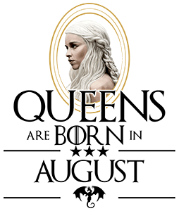 Queen Are Born (Daenerys) Augusztus