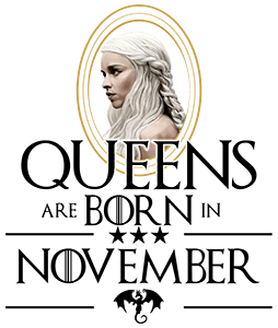Queen Are Born (Daenerys)  November